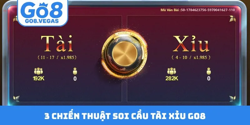 3 chiến thuật soi cầu tài xỉu GO8 3 chiến thuật soi cầu tài xỉu GO8