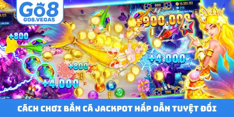 Cách chơi bắn cá Jackpot hấp dẫn tuyệt đối