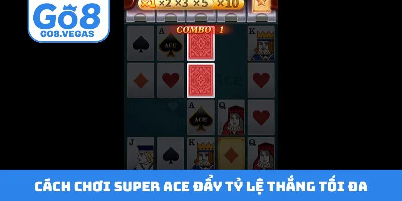 Cách chơi Super Ace đẩy tỷ lệ thắng tối đa