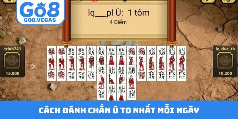 Cách đánh chắn ù to nhất mỗi ngày